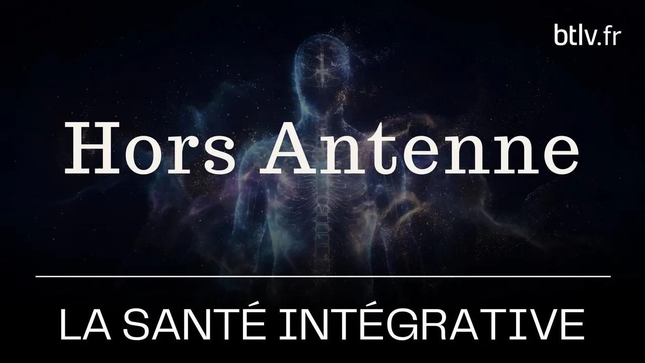 Hors Antenne : La santé intégrative, avec Patrick Martini