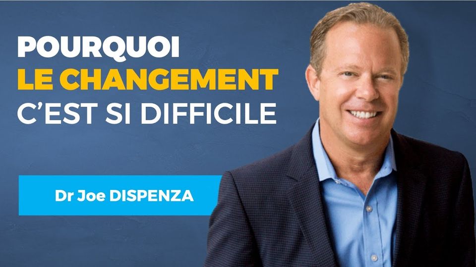 Pourquoi le changement est-il si difficile ? — Dr Joe Dispenza