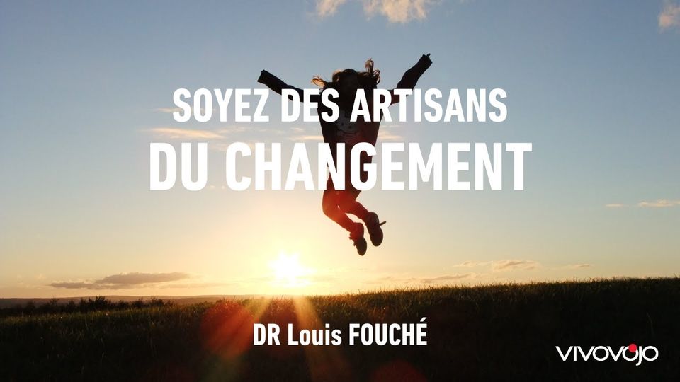 Soyez des artisans du changement — Dr Louis Fouché