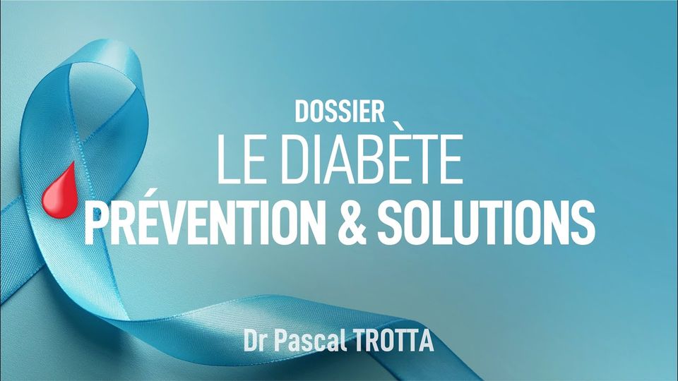 Le diabète : prévention et solutions — Dr Pascal Trotta